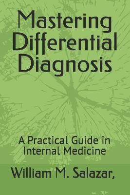 Mastering Differential Diagnosis: A Practical Guide in Internal Medicine - William M Salazar - cover