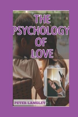 The Psychology of Love: Picture-Filled Guide To "Understanding The Concept of Love And Marriage" - Peter Langley - cover