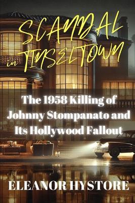 Scandal in Tinseltown: The 1958 Killing of Johnny Stompanato and Its Hollywood Fallout - Eleanor Hystoré - cover