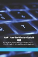 Black-i Brand: The Ultimate Guide to DP 360p: Exploring DisplayPort 360p: A Comprehensive Guide to Low-Resolution Displays for Niche Applications and Legacy Devices