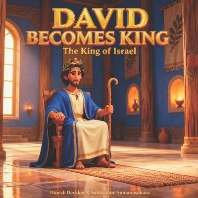 David Becomes King: The King of Israel - Subhashini Sumanasekara,Dinesh Deckker - cover