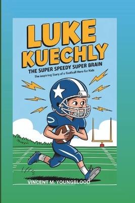 Luke Kuechly: The Super Speedy Super Brain: The Inspiring Story Of A Football Hero For Kids - Vincent M Youngblood - cover