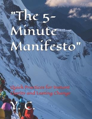 "The 5-Minute Manifesto": Quick Practices for Instant Clarity and Lasting Change - Y C - cover