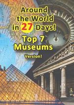 Around the World in 27 Days: Top 7 Museums Version!