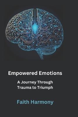 Empowered Emotions: A Journey Through Trauma to Triumph - Faith Harmony - cover