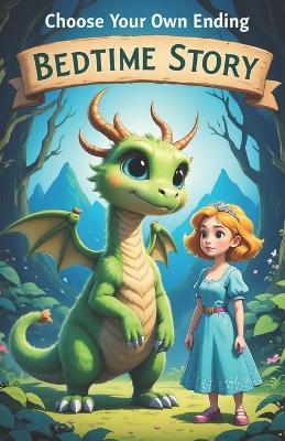 Choose Your Own Ending Bedtime Story: An Interactive Tale Where You Decide the Fate of the Dragon and the Princess - Khasan Laudry - cover