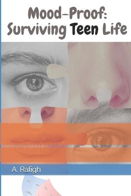 Mood-Proof: Surviving Teen Life: Help teens go from feeling insecure to becoming confident and emotionally strong - A Rafigh - cover