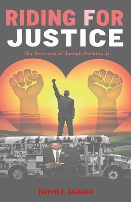 Riding for Justice: The Activism of Joseph Perkins Jr. - Jarrett J Jackson - cover
