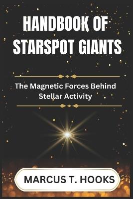 Handbook of Starspot Giants: The Magnetic Forces Behind Stellar Activity - Marcus T Hooks - cover
