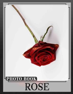 Rose Photo Book: Vibrant Collection Of Stunning Roses With 40 Images For Garden Lovers - Roger Farley - cover