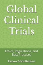 Global Clinical Trials: Ethics, Regulations, and Best Practices