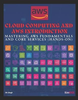 Cloud Computing and AWS Introduction: Mastering AWS Fundamentals and Core Services - Sk Singh - cover