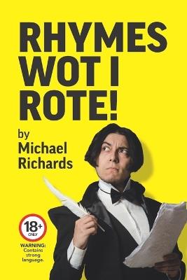 Rhymes Wot I Rote! - Michael Richards - cover