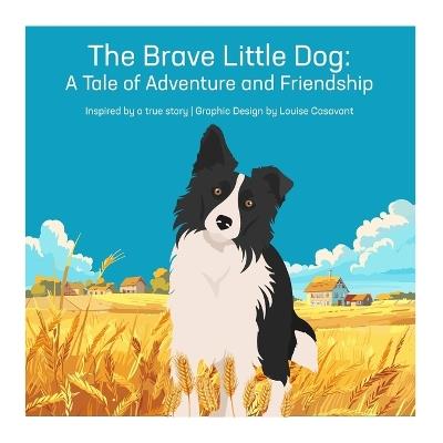 The Brave Little Dog: A Tale of Adventure and Friendship - Louise Casavant - cover