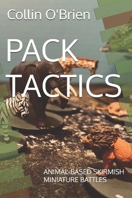 Pack Tactics: Animal-Based Skirmish Miniature Battles - Collin O'Brien - cover