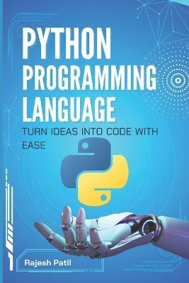 Python Programming Language: Turn Ideas into Code with Ease - Rajesh Patil - cover