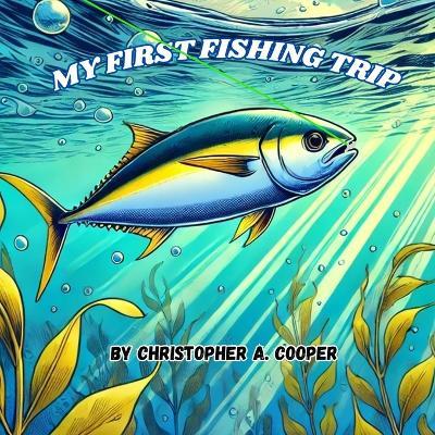 My First Fishing Trip: First Fishing Trip - Christopher Cooper - cover