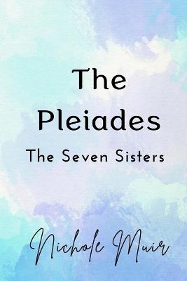 The Pleiades: The Seven Sisters - Nichole Muir - cover