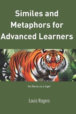 Similes and metaphors for advanced learners - Louis Rogers - cover