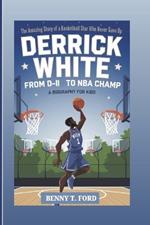 Derrick White: From D-II To NBA Champ: The Amazing Story Of A Basketball Star Who Never Gave Up (Biography For Kids)