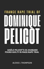 France Rape Trial of Dominique Pelicot: Gisèle Pelicot's Ex-Husband Found Guilty in Mass Rape Trial