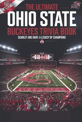 The definitive Ohio State Buckeyes Trivia & Quiz Book: Ohio State Football: Traditions, Triumphs, and Titans - From the Shoe to the Spotlight: The Story of the Buckeyes - Gerald H Rowden - cover
