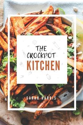 The crockpot kitchen: a collection of crockpot recipes - Sarah Harris - cover