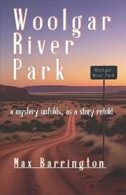 Woolgar River Park: A Mystery Unfolds - A Story Retold - Max Barrington - cover