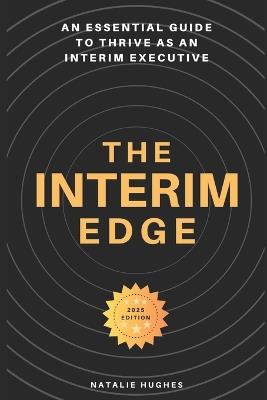 The Interim Edge: An Essential Guide to Thrive as an Interim Executive - Natalie Hughes - cover