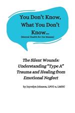 You Don't Know What You Don't Know...: The Silent Wounds: Understanding 