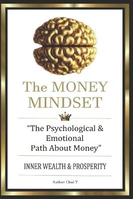 THE MONEY MINDSET "The Psychological & Emotional Path About Money" - Chad T - cover