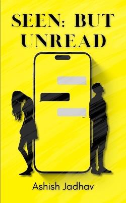 Seen: but Unread - Ashish Jadhav - cover