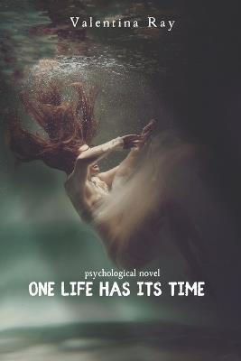 One Life Has its Time: psychological novel - Valentina Ray - cover