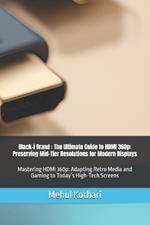 Black-i Brand: The Ultimate Guide to HDMI 360p: Preserving Mid-Tier Resolutions for Modern Displays: Mastering HDMI 360p: Adapting Retro Media and Gaming to Today's High-Tech Screens