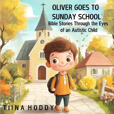 Oliver Goes to Sunday School: Bible Stories Through the Eyes of an Autistic Child - Tiina Hoddy - cover