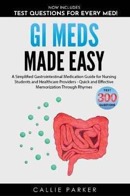 GI Meds Made Easy: A Simplified Gastrointestinal Medication Guide for Nursing Students and Healthcare Providers - Callie Parker - cover
