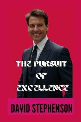 The Pursuit of Excellence: A Deep Dive into the Life of Tom Cruise in the Hollywood Industry - David Stephenson - cover