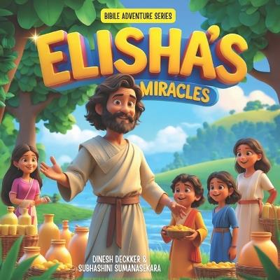 Elisha's Miracles: Bible Stories for Kids 5-10 - Subhashini Sumanasekara,Dinesh Deckker - cover