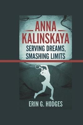 Anna Kalinskaya: Serving Dreams, Smashing Limits - Erin G Hodges - cover