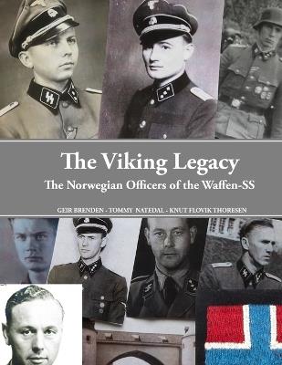 The Viking Legacy: The norwegian officers of the Waffen-SS - Tommy Natedal,Knut Flovik Thoresen - cover