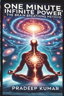 One Minute, Infinite Power: The Brain Breathing Method - Pradeep Kumar - cover