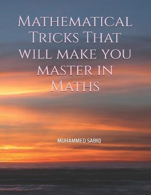Mathematical Tricks That will make you master in Maths: "Unlocking the Secrets to Quick Calculations and Problem-Solving Mastery" - Muhammed Sabiq - cover