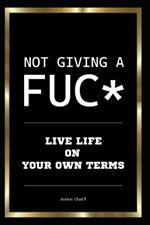 Not Giving A FUC* 