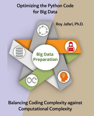 Optimizing the Python Code for Big Data: Balancing Coding Complexity against Computational Complexity - Roy Jafari - cover