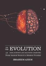 On The Evolution of Data Science and Machine Learning: From Ancient Roots to a Modern Frontier