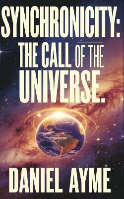 Synchronicity: The Call of the Universe - Daniel Ayme - cover