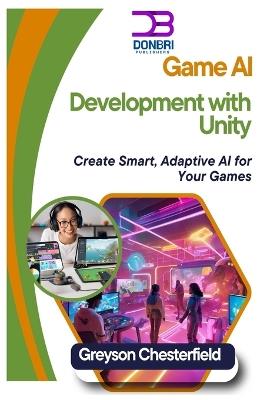 Game AI Development with Unity: Create Smart, Adaptive AI for Your Games - Greyson Chesterfield - cover