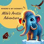 Where is my mommy?: Milo the Little Mammoth's Big Adventure!