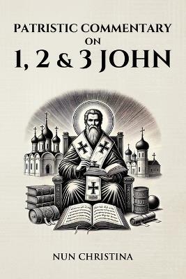 Patristic Commentary on 1, 2 and 3 John - Nun Christina - cover