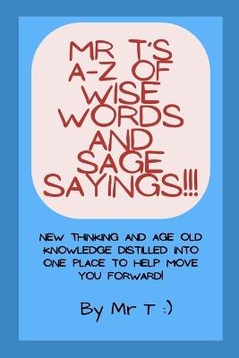 Mr T's A-Z of Wise Words and Sage Sayings!!! - T - cover